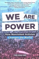 We Are Power: How Nonviolent Activism Changes the World: How Nonviolent Activism Changes the World цена и информация | Книги для подростков и молодежи | 220.lv