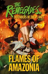Renegades Flames of Amazonia: Defenders of the Planet cena un informācija | Grāmatas pusaudžiem un jauniešiem | 220.lv