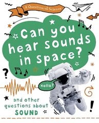 Question of Science: Can you hear sounds in space? And other questions about sound cena un informācija | Grāmatas pusaudžiem un jauniešiem | 220.lv