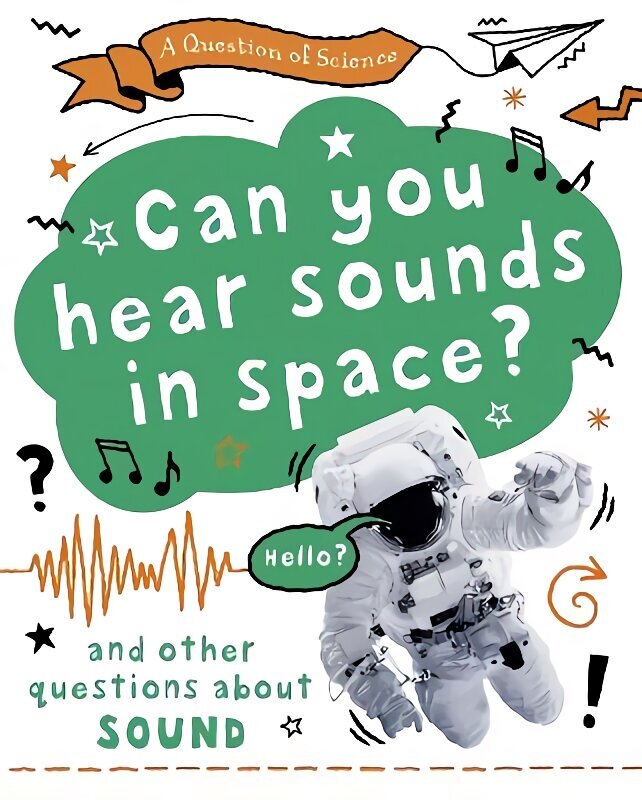 Question of Science: Can you hear sounds in space? And other questions about sound цена и информация | Grāmatas pusaudžiem un jauniešiem | 220.lv