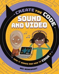 Create the Code: Sound and Video цена и информация | Книги для подростков и молодежи | 220.lv