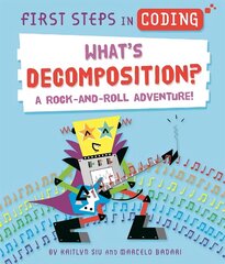 First Steps in Coding: What's Decomposition?: A rock-and-roll adventure! cena un informācija | Grāmatas pusaudžiem un jauniešiem | 220.lv