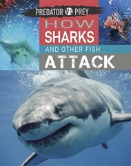 Predator vs Prey: How Sharks and other Fish Attack Illustrated edition cena un informācija | Grāmatas pusaudžiem un jauniešiem | 220.lv