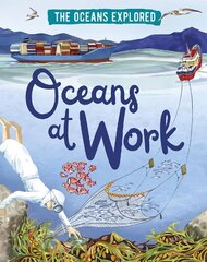 Oceans Explored: Oceans at Work Illustrated edition cena un informācija | Grāmatas pusaudžiem un jauniešiem | 220.lv