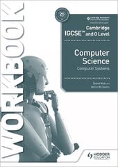 Cambridge IGCSE and O Level Computer Science Computer Systems Workbook цена и информация | Книги для подростков  | 220.lv