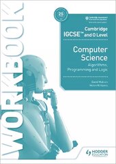 Cambridge IGCSE and O Level Computer Science Algorithms, Programming and Logic Workbook cena un informācija | Grāmatas pusaudžiem un jauniešiem | 220.lv