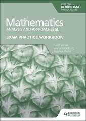 Exam Practice Workbook for Mathematics for the IB Diploma: Analysis and approaches SL цена и информация | Книги для подростков и молодежи | 220.lv