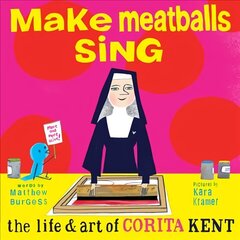 Make Meatballs Sing: The Life and Art of Sister Corita Kent cena un informācija | Grāmatas pusaudžiem un jauniešiem | 220.lv