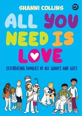 All You Need Is Love: Celebrating Families of All Shapes and Sizes цена и информация | Книги для подростков и молодежи | 220.lv