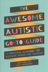 Awesome Autistic Go-To Guide: A Practical Handbook for Autistic Teens and Tweens цена и информация | Книги для подростков и молодежи | 220.lv