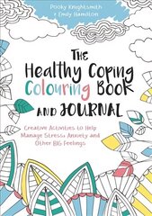 Healthy Coping Colouring Book and Journal: Creative Activities to Help Manage Stress, Anxiety and Other Big Feelings cena un informācija | Grāmatas pusaudžiem un jauniešiem | 220.lv