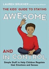 Kids' Guide to Staying Awesome and In Control: Simple Stuff to Help Children Regulate their Emotions and Senses цена и информация | Книги для подростков и молодежи | 220.lv