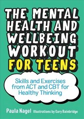 Mental Health and Wellbeing Workout for Teens: Skills and Exercises from ACT and CBT for Healthy Thinking cena un informācija | Grāmatas pusaudžiem un jauniešiem | 220.lv