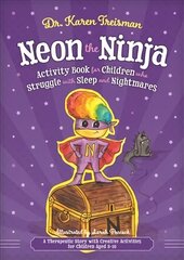 Neon the Ninja Activity Book for Children who Struggle with Sleep and Nightmares: A Therapeutic Story with Creative Activities for Children Aged 5-10 cena un informācija | Grāmatas pusaudžiem un jauniešiem | 220.lv