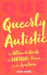 Queerly Autistic: The Ultimate Guide For LGBTQIAplus Teens On The Spectrum цена и информация | Книги для подростков и молодежи | 220.lv