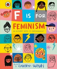 F is for Feminism: An Alphabet Book of Empowerment cena un informācija | Grāmatas pusaudžiem un jauniešiem | 220.lv