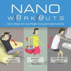 Nano Workouts: Get in Shape and Lose Weight During Everyday Activities Repackage ed. цена и информация | Книги о питании и здоровом образе жизни | 220.lv