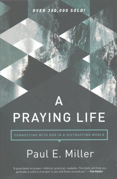 Praying Life, A: Connecting with God in a Distracting World Revised ed. цена и информация | Garīgā literatūra | 220.lv