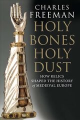 Holy Bones, Holy Dust: How Relics Shaped the History of Medieval Europe цена и информация | Духовная литература | 220.lv