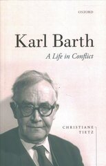 Karl Barth: A Life in Conflict cena un informācija | Biogrāfijas, autobiogrāfijas, memuāri | 220.lv