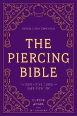 Piercing Bible, Revised and Expanded: The Definitive Guide to Safe Piercing Revised edition цена и информация | Самоучители | 220.lv