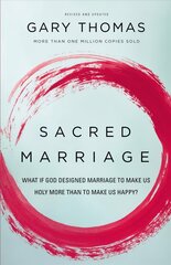 Sacred Marriage: What If God Designed Marriage to Make Us Holy More Than to Make Us Happy? cena un informācija | Garīgā literatūra | 220.lv