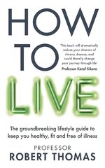 How to Live: A lifestyle manual to avoid chronic disease and live a long and healthy life cena un informācija | Pašpalīdzības grāmatas | 220.lv