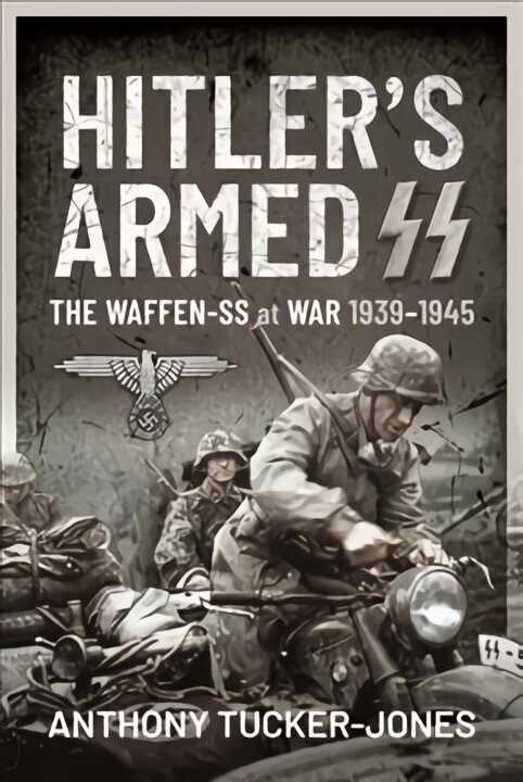 Hitler's Armed SS: The Waffen-SS at War, 1939 1945 cena un informācija | Vēstures grāmatas | 220.lv
