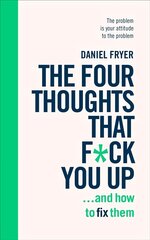 Four Thoughts That F*ck You Up ... and How to Fix Them: Rewire how you think in six weeks with REBT cena un informācija | Pašpalīdzības grāmatas | 220.lv