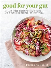 Good For Your Gut: A Plant-Based Digestive Health Guide and Nourishing Recipes for Living Well cena un informācija | Pašpalīdzības grāmatas | 220.lv