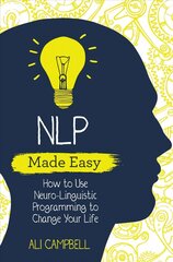 NLP Made Easy: How to Use Neuro-Linguistic Programming to Change Your Life cena un informācija | Pašpalīdzības grāmatas | 220.lv