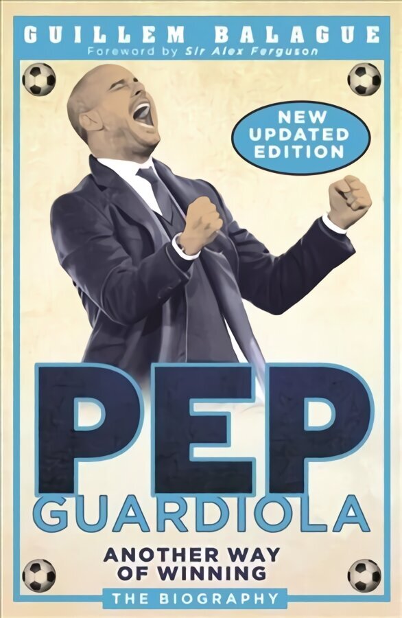 Pep Guardiola: Another Way of Winning: The Biography цена и информация | Biogrāfijas, autobiogrāfijas, memuāri | 220.lv