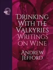 Drinking with the Valkyries: Writings on Wine cena un informācija | Pavārgrāmatas | 220.lv