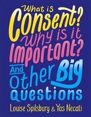 What is Consent? Why is it Important? And Other Big Questions цена и информация | Книги для подростков и молодежи | 220.lv