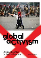 Global Activism: Art and Conflict in the 21st Century cena un informācija | Mākslas grāmatas | 220.lv