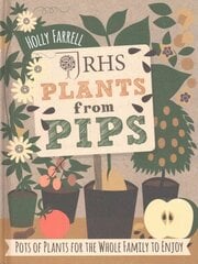 RHS Plants from Pips: Pots of plants for the whole family to enjoy cena un informācija | Grāmatas par dārzkopību | 220.lv