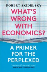 What's Wrong with Economics?: A Primer for the Perplexed cena un informācija | Ekonomikas grāmatas | 220.lv