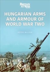 Hungarian Arms and Armour of World War Two cena un informācija | Sociālo zinātņu grāmatas | 220.lv