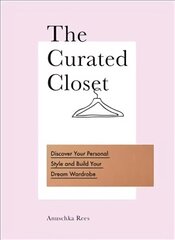 Curated Closet: Discover Your Personal Style and Build Your Dream Wardrobe cena un informācija | Pašpalīdzības grāmatas | 220.lv