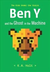 Ben Y and the Ghost in the Machine: The Kids Under the Stairs cena un informācija | Grāmatas pusaudžiem un jauniešiem | 220.lv