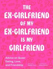 Ex-Girlfriend of My Ex-Girlfriend Is My Girlfriend: Advice on Queer Dating, Love, and Friendship cena un informācija | Pašpalīdzības grāmatas | 220.lv