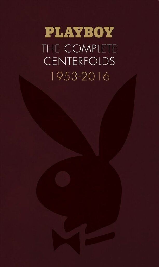 Playboy: The Complete Centerfolds, 1953-2016: (Hugh Hefner Playboy Magazine Centerfold Collection, Nude Photography Book) цена и информация | Grāmatas par fotografēšanu | 220.lv