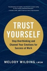Trust Yourself: Stop Overthinking and Channel Your Emotions for Success at Work cena un informācija | Pašpalīdzības grāmatas | 220.lv