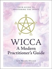 Wicca: A Modern Practitioner's Guide: Your Guide to Mastering the Craft cena un informācija | Pašpalīdzības grāmatas | 220.lv