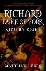 Richard, Duke of York: King by Right cena un informācija | Vēstures grāmatas | 220.lv