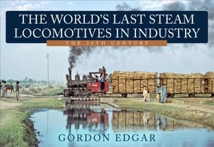 World's Last Steam Locomotives in Industry: The 20th Century cena un informācija | Ceļojumu apraksti, ceļveži | 220.lv