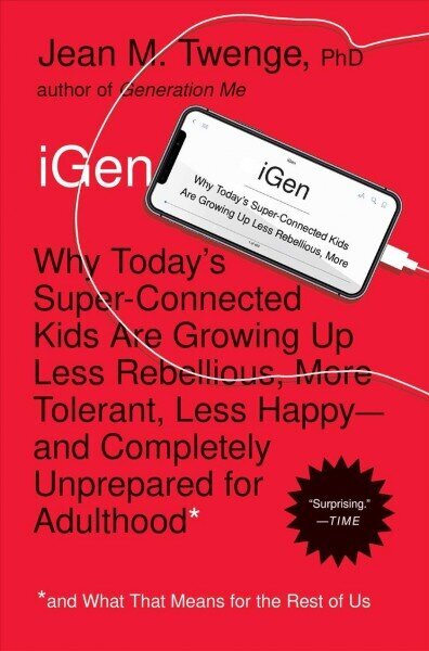iGen: Why Today's Super-Connected Kids Are Growing Up Less Rebellious, More Tolerant, Less Happy--and Completely Unprepared for Adulthood--and What That Means for the Rest of Us цена и информация | Pašpalīdzības grāmatas | 220.lv
