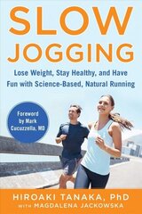 Slow Jogging: Lose Weight, Stay Healthy, and Have Fun with Science-Based, Natural Running цена и информация | Книги о питании и здоровом образе жизни | 220.lv