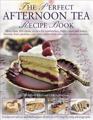 Perfect Afternoon Tea Recipe Book: More Than 160 Classic Recipes for Sandwiches, Pretty Cakes and Bakes, Biscuits, Bars, Pastries, Cupcakes, Celebration Cakes and Glorious Gateaux cena un informācija | Pavārgrāmatas | 220.lv