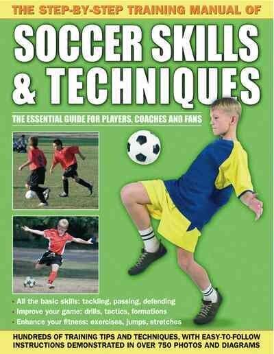 Step by Step Training Manual of Soccer Skills and Techniques: Hundreds of Training Tips and Techniques, with Easy-to-Follow Instructions in Over 750 Photographs and Diagrams cena un informācija | Grāmatas pusaudžiem un jauniešiem | 220.lv